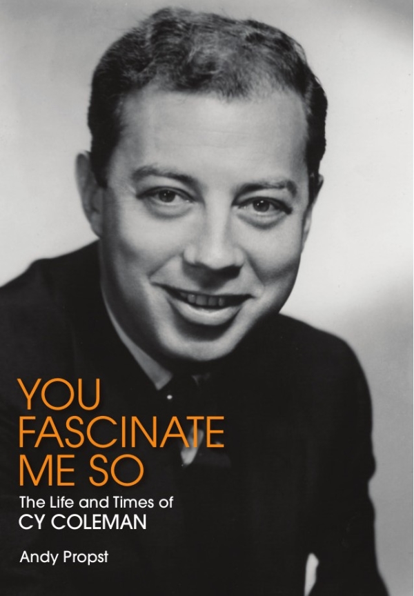 Cover art for Andy Propst&#39;s new biography of Cy Coleman, You Fascinate Me So.
