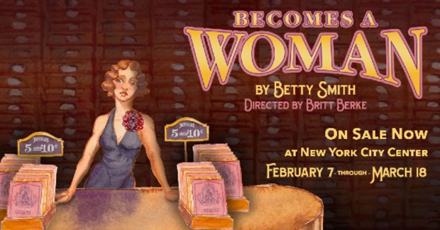 Becomes a Woman, by Betty Smith, will have its world premiere at New York City Center Stage II.