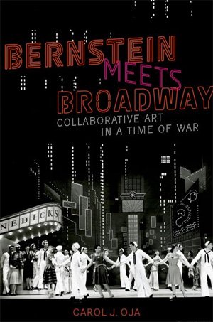 The cover of Carol J. Oja&#39;s book, Bernstein Meets Broadway: Collaborative Art in a Time of War.